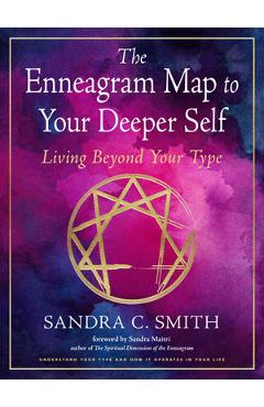 The Enneagram Map to Your Deeper Self: Living Beyond Your Type - Sandra C. Smith