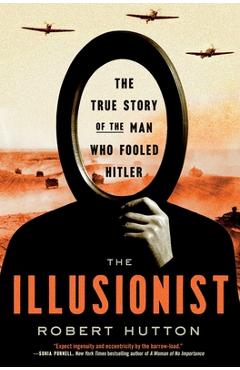 The Illusionist: The True Story of the Man Who Fooled Hitler - Robert Hutton