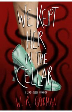 We Kept Her in the Cellar - W. R. Gorman