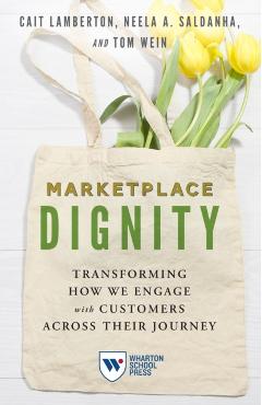 Marketplace Dignity: Transforming How We Engage with Customers Across Their Journey - Cait Lamberton