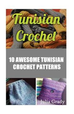 Tunisian Crochet: 10 Awesome Tunisian Crochet Patterns - Julia Grady