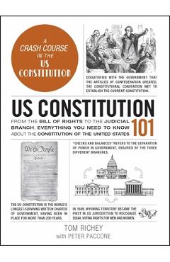 Us Constitution 101: From the Bill of Rights to the Judicial Branch, Everything You Need to Know about the Constitution of the United State - Tom Richey