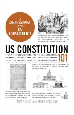 Us Constitution 101: From the Bill of Rights to the Judicial Branch, Everything You Need to Know about the Constitution of the United State - Tom Richey
