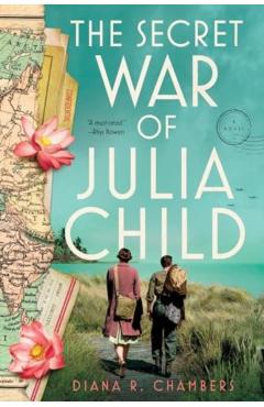 The Secret War of Julia Child - Diana R. Chambers