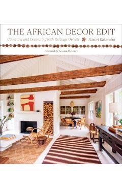 The African Decor Edit: Collecting and Decorating with Heritage Objects - Nasozi Kakembo