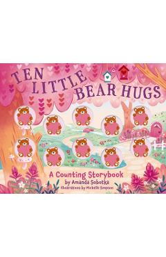 Ten Little Bear Hugs: A Counting Storybook - Amanda Sobotka