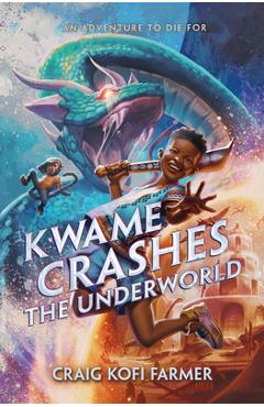 Kwame Crashes the Underworld - Craig Kofi Farmer
