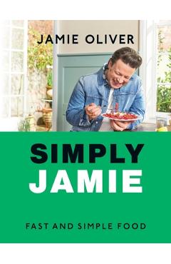 Simply Jamie: Celebrate the Joy of Food [American Measurements] - Jamie Oliver