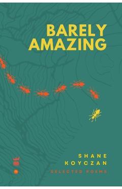 Barely Amazing: Selected Poems of Shane Koyczan - Shane Koyczan