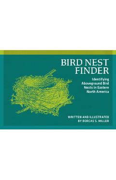 Bird Nest Finder: Identifying Aboveground Bird Nests in Eastern North America - Dorcas S. Miller