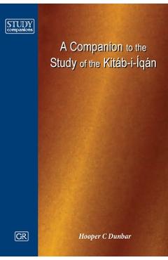 A Companion to the Study of the Kitáb-i-Íqán - Hooper C. Dunbar