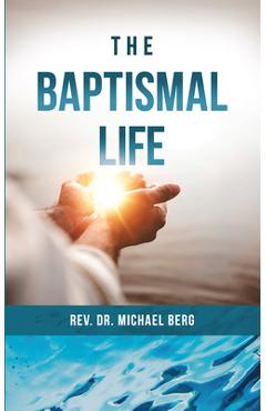 The Baptismal Life - Rev Michael Berg