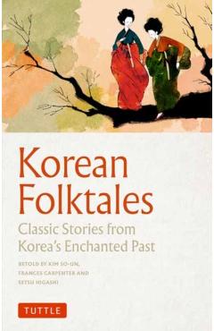 Korean Folktales: Classic Stories from Korea's Enchanted Past - Kim So-un