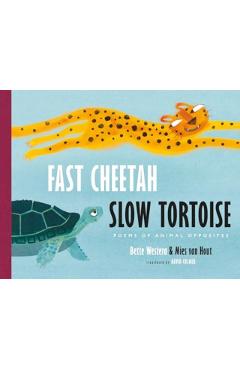 Fast Cheetah, Slow Tortoise: Poems of Animal Opposites - Bette Westera
