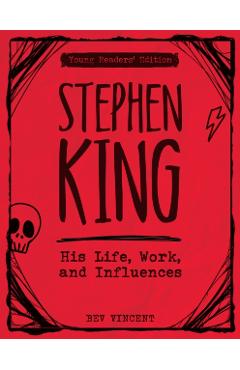 Stephen King: His Life, Work, and Influences (Young Readers\' Edition) - Bev Vincent