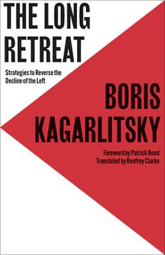 The long retreat: strategies to reverse the decline of the left - boris kagarlitsky