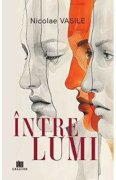Intre lumi - Nicolae Vasile - EDITURA CREATOR