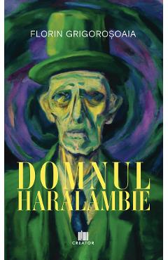 Domnul Haralambie - Florin Grigorosoaia - EDITURA CREATOR