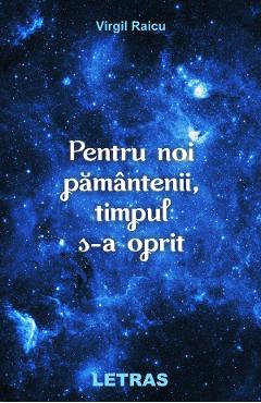 eBook Pentru noi pamantenii, timpul s-a oprit - Virgil Raicu