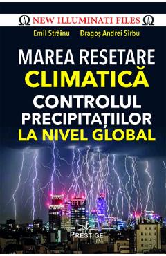 Marea resetare climatica. Controlul precipitatiilor la nivel global - Emil Strainu, Dragos Andrei Sirbu