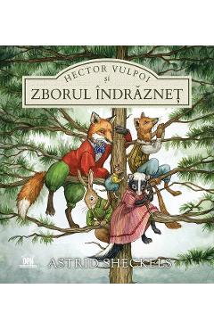 Hector Vulpoi si zborul indraznet - Astrid Sheckels - DIDACTICA PUBLISHING HOUSE