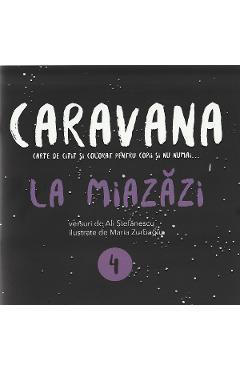 Caravana: La Miazazi. Carte De Citit Si Colorat Pentru Copii Si Nu Numai - Ali Stefanescu