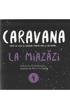 Caravana: La Miazazi. Carte de citit si colorat pentru copii si nu numai - Ali Stefanescu
