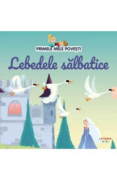 Primele mele povesti. Lebedele salbatice - LITERA