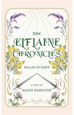 The Elflaine Chronicles: Ballad of Dawn - Haley Hamilton
