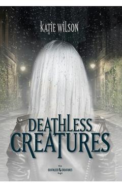 Deathless Creatures - Katie Wilson