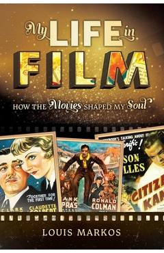My Life in Film: How the Movies Shaped My Soul - Louis Markos