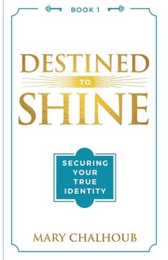 Destined to shine: securing your true identity - mary chalhoub