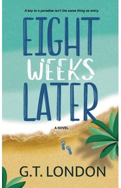 Eight Weeks Later - G. T. London