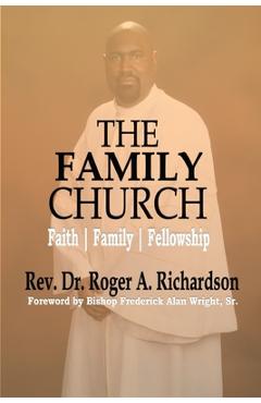 The family church: faith family fellowship - roger a. richardson