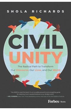 Civil Unity: The Radical Path to Transform Our Discourse, Our Lives, and Our World - Shola Richards