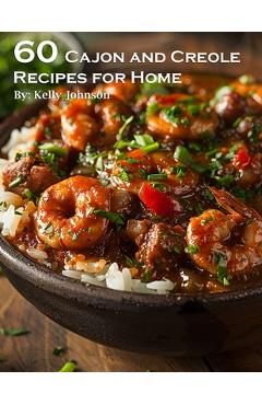 60 Cajun and Creole Recipes for Home - Kelly Johnson