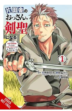 From Old Country Bumpkin to Master Swordsman, Vol. 1: My Hotshot Disciples Are All Grown Up Now, and They Won't Leave Me Alone - Shigeru Sagazaki