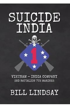 Suicide India: Vietnam - India Company 3rd Battalion 7th Marines - Bill Lindsay