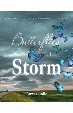 Butterflies in the Storm: A Personal Journey Through Sudden Loss - Anwar Rolle