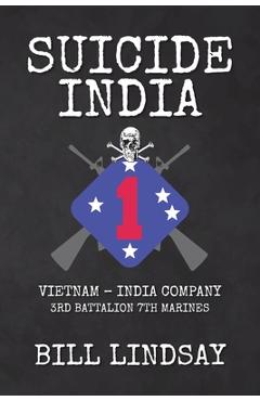 Suicide India: Vietnam - India Company 3rd Battalion 7th Marines - Bill Lindsay