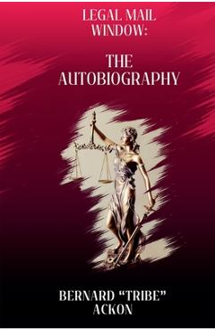 Legal Mail Window: The Autobiography - Bernard Tribe Ackon