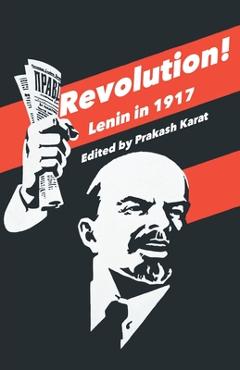 Revolution!: Lenin in 1917 - Prakash Karat