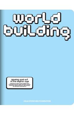 Worldbuilding: Gaming and Art in the Digital Age - Aicha Mehrez