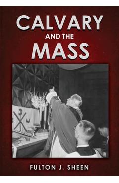 Calvary and the Mass: Large Print Edition - Fulton J. Sheen