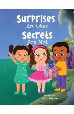 Surprises Are Okay, Secrets Are Not - Justin Shepherd