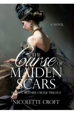 The Curse of Maiden Scars - Nicolette Croft