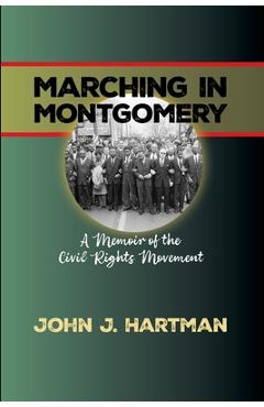 Marching in Mongomery: A Memoir of the Civil Rights Movement - John J. Hartman