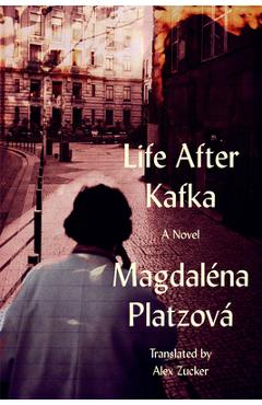 Life After Kafka - Magdaléna Platzová