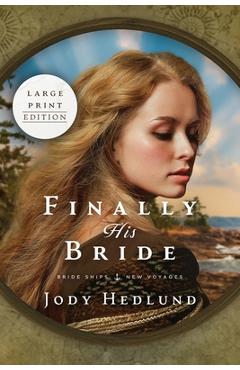 Finally his bride: a bride ships novel large print edition - jody hedlund