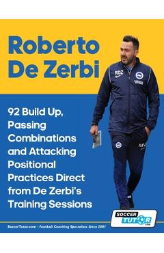 Roberto De Zerbi - 92 Build Up, Passing Combinations and Attacking Positional Practices Direct from De Zerbi\'s Training Sessions - Soccertutor Com